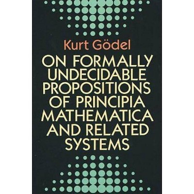 On Formally Undecidable Propositions of Principia Mathematica and Related Systems - (Dover Books on Mathematics) by  Kurt Gödel (Paperback)