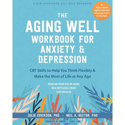 The Aging Well Workbook for Anxiety and Depression - by  Julie Erickson & Neil A Rector (Paperback)