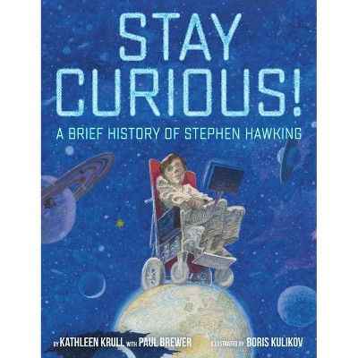 Stay Curious! - by  Kathleen Krull & Paul Brewer (Hardcover)