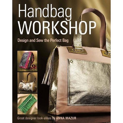 Handbag Workshop - by  Anna M Mazur (Paperback)