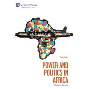 Power and Politics in Africa - by  Takuo Iwata (Hardcover) - 1 of 1
