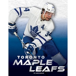 Toronto Maple Leafs - by  Luke Hanlon (Paperback) - 1 of 1