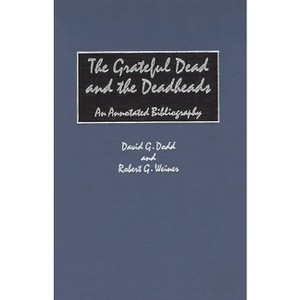 The Grateful Dead and the Deadheads - (Music Reference Collection) Annotated by  David G Dodd & Robert G Weiner (Hardcover) - 1 of 1