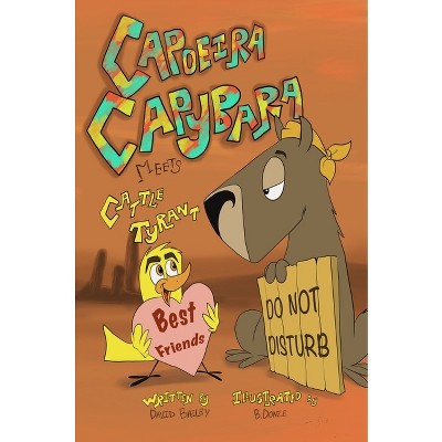 Capoeira Capybara Meets Cattle Tyrant - by  David Bradley Bailey (Paperback)