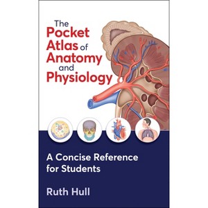 The Pocket Atlas of Anatomy and Physiology - by  Ruth Hull (Paperback) - 1 of 1