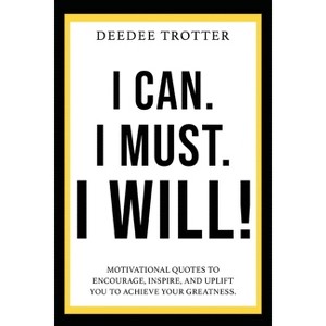 I Can. I Must. I Will! - by  DeeDee Trotter (Paperback) - 1 of 1