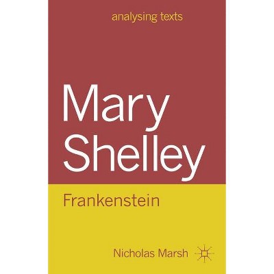 Mary Shelley: Frankenstein - (Analysing Texts) by  Nicholas Marsh (Paperback)