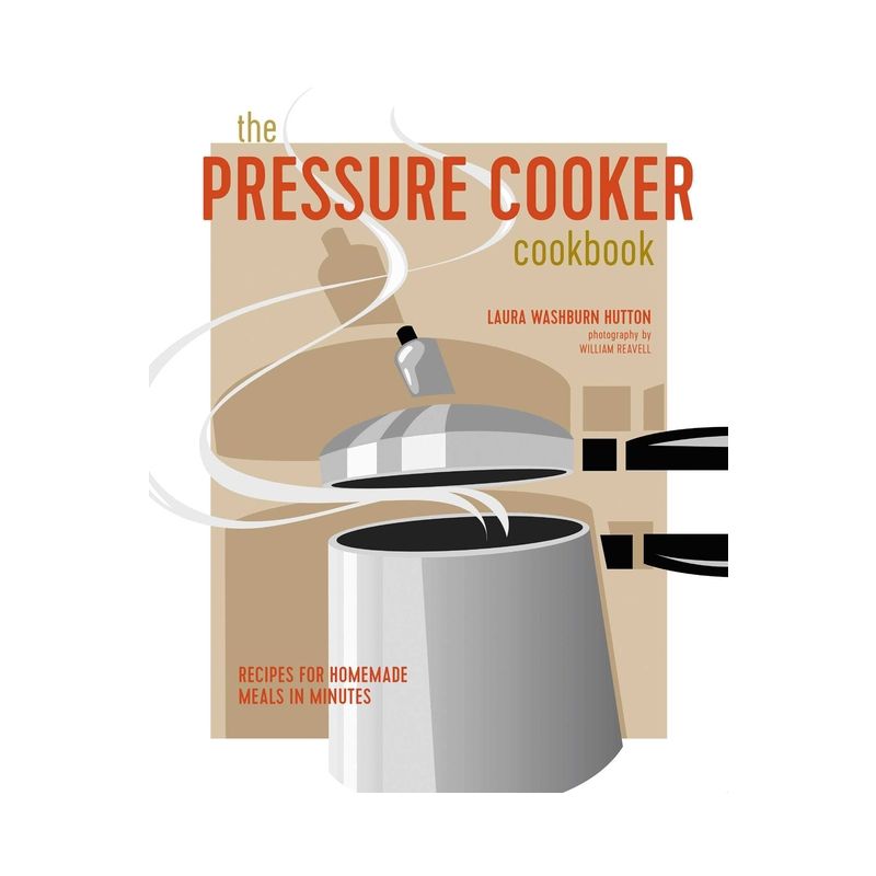 The Pressure Cooker Cookbook - by  Laura Washburn Hutton (Hardcover), 1 of 2
