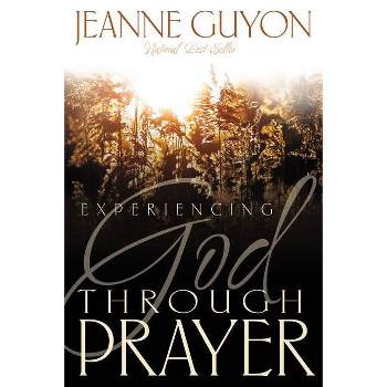 Experiencing God Through Prayer - Abridged by  Madame Jeanne Guyon (Paperback)