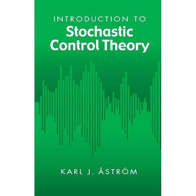 Introduction to Stochastic Control Theory - (Dover Books on Electrical Engineering) by  Karl J Astrom (Paperback)