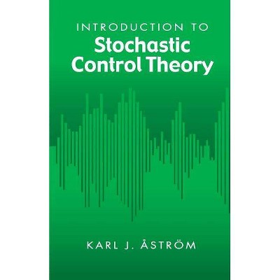 Introduction to Stochastic Control Theory - (Dover Books on Electrical Engineering) by  Karl J Astrom (Paperback)