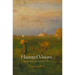 Haunted Visions - (Arts and Intellectual Life in Modern America) by  Charles Colbert (Hardcover) - 1 of 1