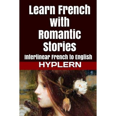 Learn French with Romantic Stories - (Learn French with Interlinear Stories for Beginners and Adva) (Paperback)