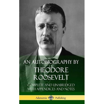 An Autobiography by Theodore Roosevelt - (Hardcover)