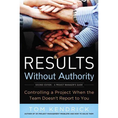 Results Without Authority - 2nd Edition by  Tom Kendrick (Paperback)