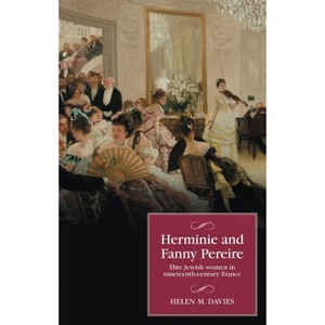 Herminie and Fanny Pereire - (Studies in Modern French and Francophone History) by Helen M Davies - 1 of 1