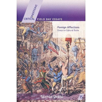 Foreign Affections - (Critical Conditions: Field Day Essays and Monographs) by  Seamus Deane (Paperback)