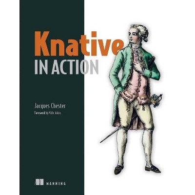 Knative in Action - by  Jacques Chester (Paperback)