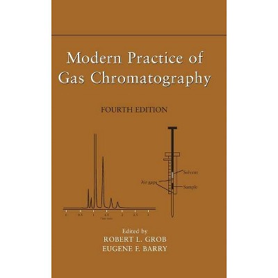 Modern Practice of Gas Chromatography - 4th Edition by  Robert L Grob & Eugene F Barry (Hardcover)