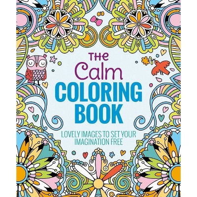 The Calm Adult Coloring Book: Lovely Images to Set Your Imagination Free by Arcturus Holdings Limited (Paperback)
