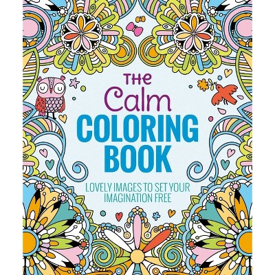 The Calm Adult Coloring Book: Lovely Images To Set Your Imagination Free By  Arcturus Holdings Limited (paperback) : Target