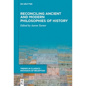 Reconciling Ancient and Modern Philosophies of History - (Trends in Classics - Pathways of Reception) by  Aaron Turner (Paperback) - 1 of 1
