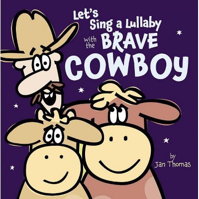 Let's Sing a Lullaby with the Brave Cowboy - by  Jan Thomas (Hardcover)