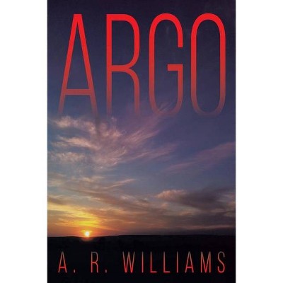 Argo - by  A R Williams (Paperback)