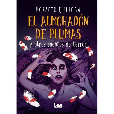 El Almohadón de Plumas Y Otros Cuentos de Terror - (Brújula y la Veleta) by  Horacio Quiroga (Paperback)