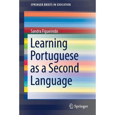 Learning Portuguese as a Second Language - (Springerbriefs in Education) by  Sandra Figueiredo (Paperback)