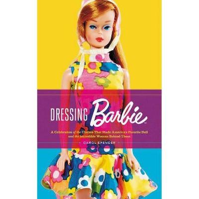 Dressing Barbie - by  Carol Spencer (Hardcover)