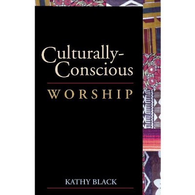 Culturally-Conscious Worship - by  Kathy Black (Paperback)