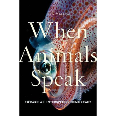 When Animals Speak - (Animals in Context) by  Eva Meijer (Paperback)