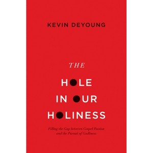 The Hole in Our Holiness - by  Kevin DeYoung (Paperback) - 1 of 1