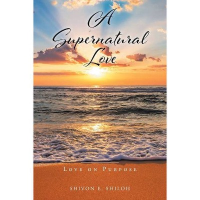 A Supernatural Love - by  Shivon E Shiloh (Paperback)