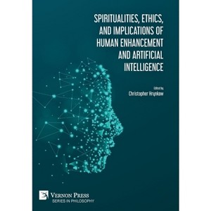 Spiritualities, ethics, and implications of human enhancement and artificial intelligence - (Philosophy) by  Ray Kurzweil & Tracy J Trothen - 1 of 1