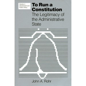 To Run a Constitution - (Studies in Government and Public Policy) by  John a Rohr (Paperback) - 1 of 1