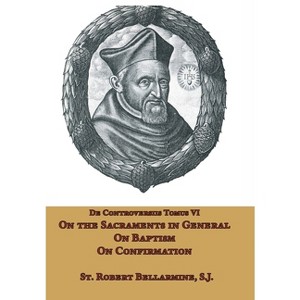 On the Sacraments in General, on Baptism and on Confirmation - by St Robert Bellarmine - 1 of 1