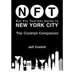 Not for Tourists Guide to New York City: The Cocktail Companion - (Not for Tourists Guides) by  Jeff Cioletti (Paperback) - 1 of 1