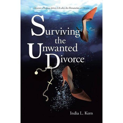 Surviving the Unwanted Divorce - by  India L Kern (Paperback)