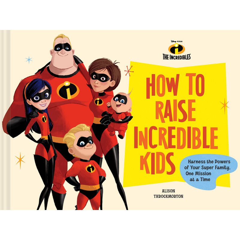 Disney/Pixar How to Raise Incredible Kids - by  Alison Throckmorton (Hardcover), 1 of 2