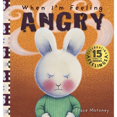 When I'm Feeling Angry - (Feelings) 15th Edition by  Trace Moroney (Hardcover)