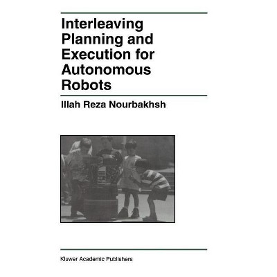 Interleaving Planning and Execution for Autonomous Robots - (The Springer International Engineering and Computer Science) by  Illah Reza Nourbakhsh