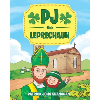 PJ the Leprechaun - by  Patrick John Shanahan (Paperback)