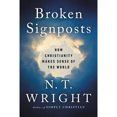 Broken Signposts - by  N T Wright (Hardcover)