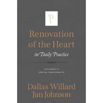 Renovation of the Heart in Daily Practice - by  Jan Johnson & Dallas Willard (Paperback)