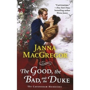 Good, the Bad, and the Duke - (Cavensham Heiresses) by  Janna MacGregor (Paperback) - 1 of 1