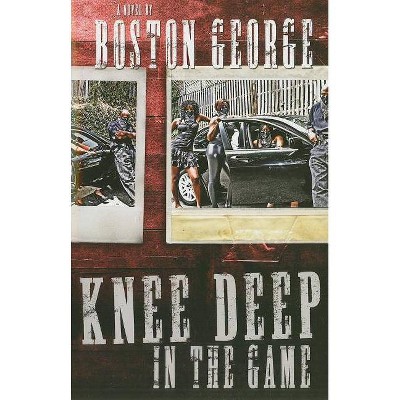 Knee Deep in the Game - by  Boston George (Paperback)