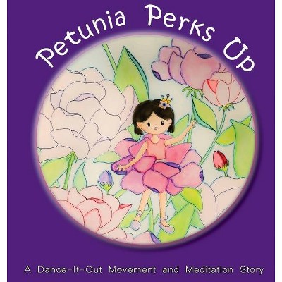 Petunia Perks Up - (Dance-It-Out! Creative Movement Stories for Young Movers) by  Once Upon A Dance (Hardcover)