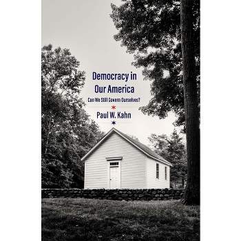 Democracy in Our America - by  Paul W Kahn (Hardcover)